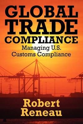 Global Trade Compliance By Robert Reneau 9781432774745 (Paperback)