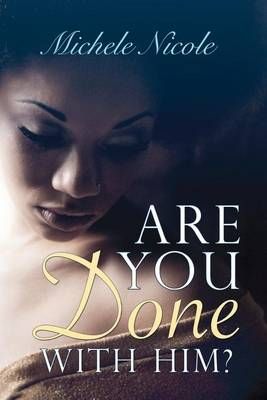 Are You Done With Him? By Michele Nicole 9781432787424 (Paperback)