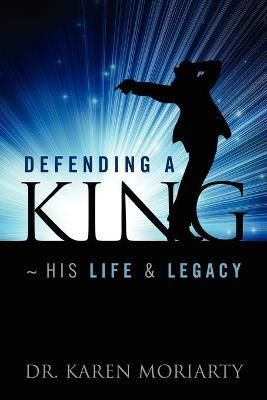 Defending a King His Life & Legacy By Dr Karen Moriarty 9781432794422