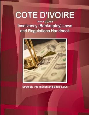 Cote D'Ivoire (Ivory Coast) Insolvency (Bankruptcy) Laws and Regulations Handbook - Strategic Information and Basic Laws