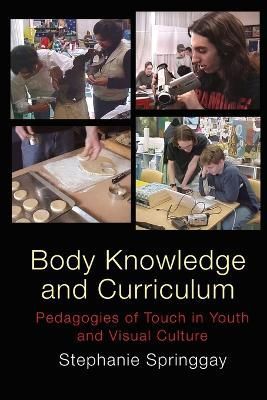 Body Knowledge and Curriculum; Pedagogies of Touch in Youth and Visual Culture