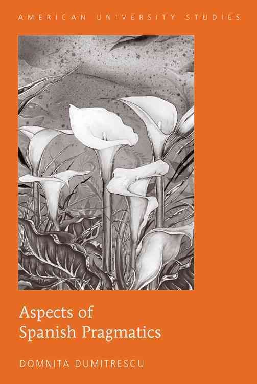 Aspects of Spanish Pragmatics By Domnita Dumitrescu 9781433104435
