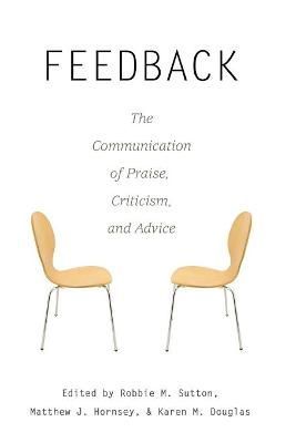 Feedback; The Communication of Praise, Criticism, and Advice