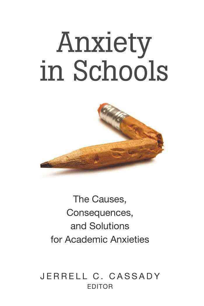 Anxiety in Schools; The Causes, Consequences, and Solutions for Academic Anxieties