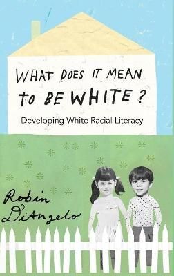What Does It Mean to Be White?; Developing White Racial Literacy