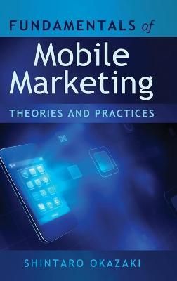 Fundamentals of Mobile Marketing; Theories and practices 9781433115622