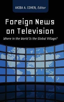 Foreign News on Television; Where in the World Is the Global Village?