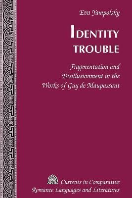 Identity Trouble; Fragmentation and Disillusionment in the Works of Guy de Maupassant