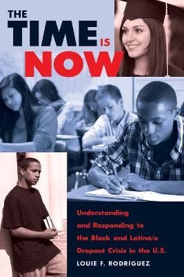 The Time Is Now; Understanding and Responding to the Black and Latina/o Dropout Crisis in the U.S.