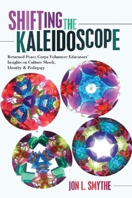Shifting the Kaleidoscope; Returned Peace Corps Volunteer Educators' Insights on Culture Shock, Identity and Pedagogy