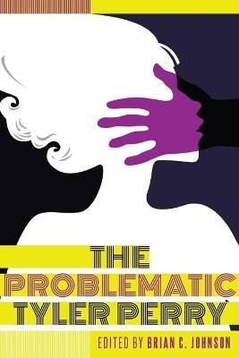The Problematic Tyler Perry By Johnson, Brian C. 9781433130182