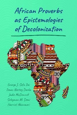 African Proverbs as Epistemologies of Decolonization 9781433133930