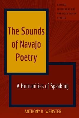 The Sounds of Navajo Poetry; A Humanities of Speaking 9781433139901