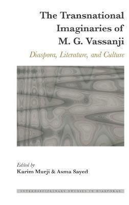 The Transnational Imaginaries of M. G. Vassanji; Diaspora, Literature, and Culture