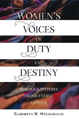 Women's Voices of Duty and Destiny; Religious Speeches Transcending Gender