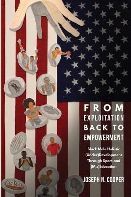 From Exploitation Back to Empowerment; Black Male Holistic (Under)Development Through Sport and (Mis)Education