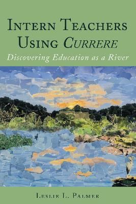 Intern Teachers Using Currere; Discovering Education as a River