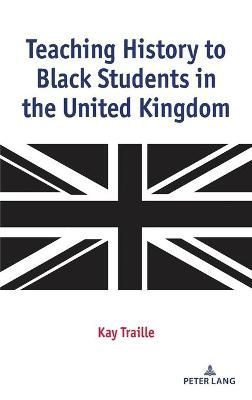 Teaching History to Black Students in the United Kingdom 9781433172786
