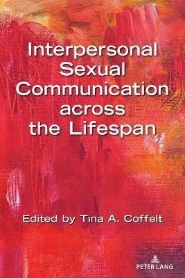 Interpersonal Sexual Communication across the Lifespan 9781433175701