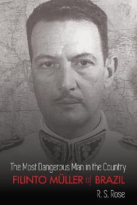 The Most Dangerous Man in the Country; Filinto Müller of Brazil