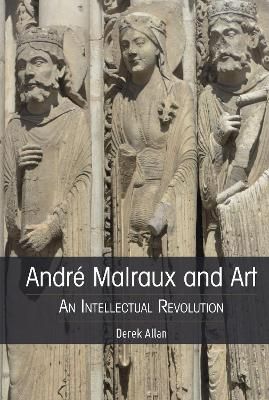 André Malraux and Art; An Intellectual Revolution By Allan, Derek