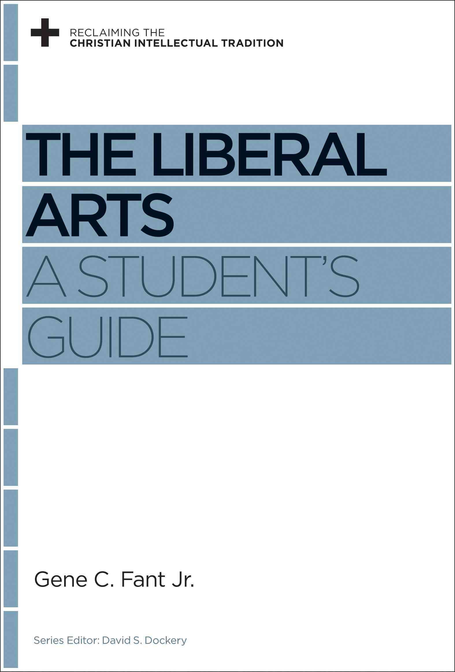 The Liberal Arts ? A Student`s Guide By Gene C. Fant Jr. 9781433531231