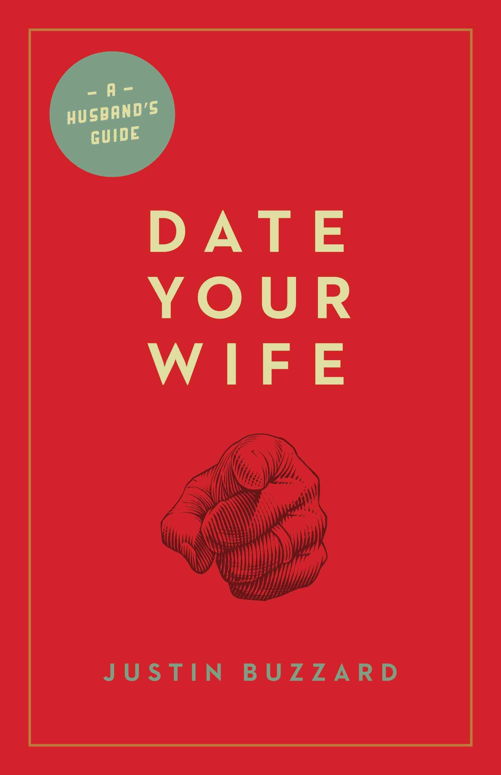 Date Your Wife By Justin Buzzard 9781433531354 (Paperback)