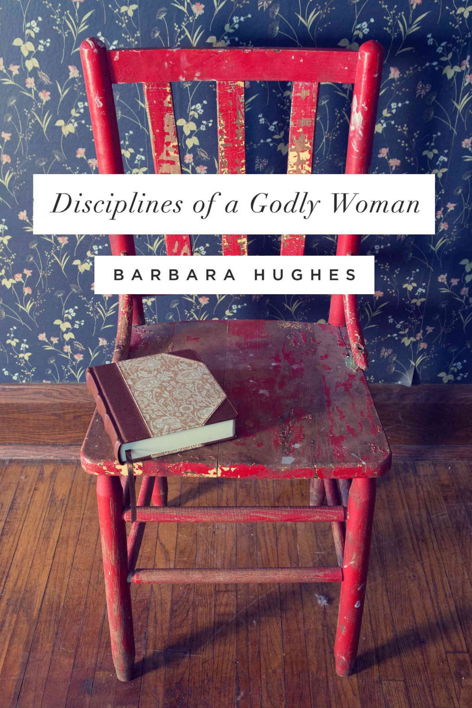 Disciplines of a Godly Woman By Barbara Hughes 9781433537912
