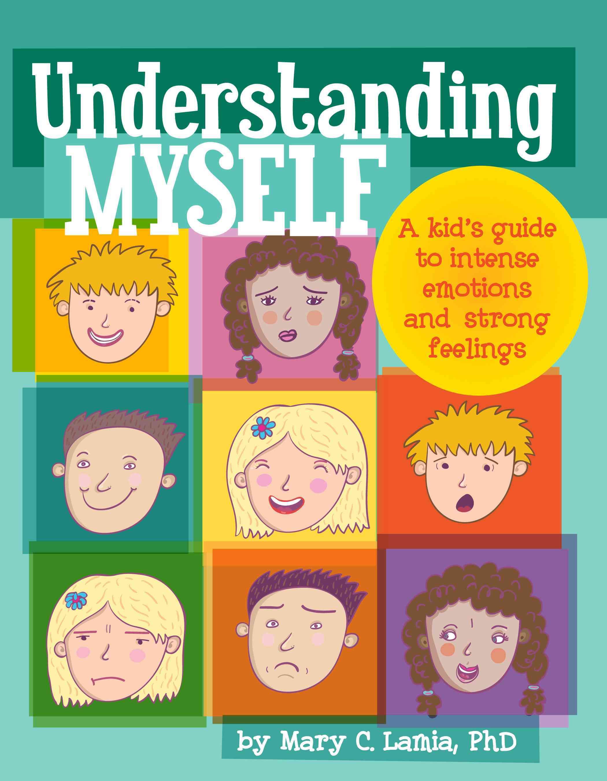 Understanding Myself ? A Kid`s Guide to Intense Emotions and Strong Feelings