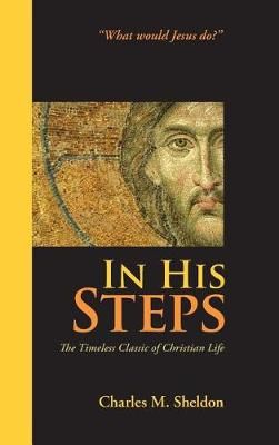 In His Steps By Charles M Sheldon 9781434116352 (Hardback)