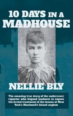 Ten Days in a Madhouse By Nellie Bly 9781434121653 (Hardback)