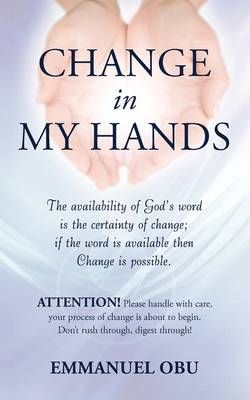 Change In My Hands By Emmanuel Obu 9781434303448 (Paperback)