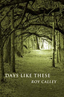 Days Like These By Roy Calley 9781434303899 (Hardback)