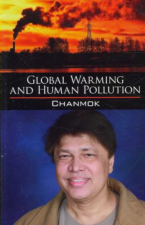 Global Warming and Human Pollution By Chanmok 9781434306890