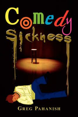 Comedy Sickness By Greg Pahanish 9781434310750 (Paperback)