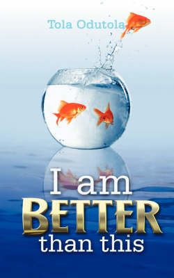 I am BETTER Than This By Tola Odutola 9781434310842 (Paperback)