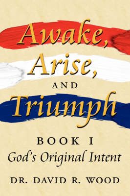 Awake, Arise, and Triumph By Dr David R Wood 9781434313287 (Hardback)