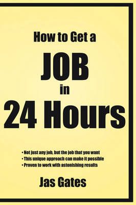 How to Get a Job in 24 Hours By Jas Gates 9781434316394 (Paperback)