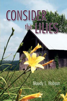 Consider the Lilies By Moody L Hobson 9781434317216 (Paperback)