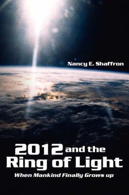 2012 and the Ring of Light By Nancy E Shaffron 9781434321015