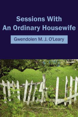 Sessions With An Ordinary Housewife By Gwendolen M. J. O'Leary
