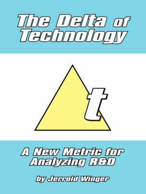 The Delta of Technology: A New Metric for Analyzing R and D (Book)