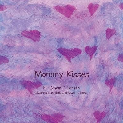 Mommy Kisses By Susan J. Larsen 9781434338259 (Paperback)