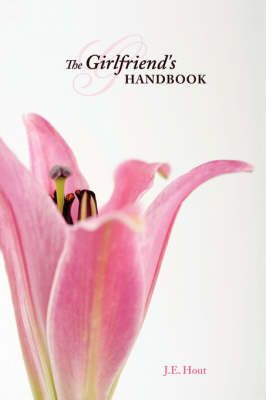 The Girlfriend's Handbook By J.E. Hout 9781434341730 (Paperback)
