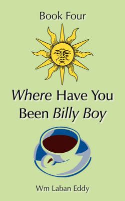 Where Have You Been Billy Boy By Wm Laban Eddy 9781434342898