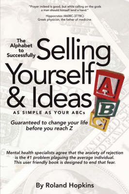 The Alphabet to Successfully Selling Yourself & Ideas 9781434348821