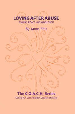 Loving After Abuse By Anne Felt 9781434349897 (Paperback)