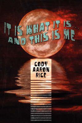 It Is What It Is...And This Is Me By Cody Aaron Rice 9781434350947