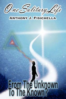 One Solitary Life By Anthony Fisichella 9781434353108 (Hardback)