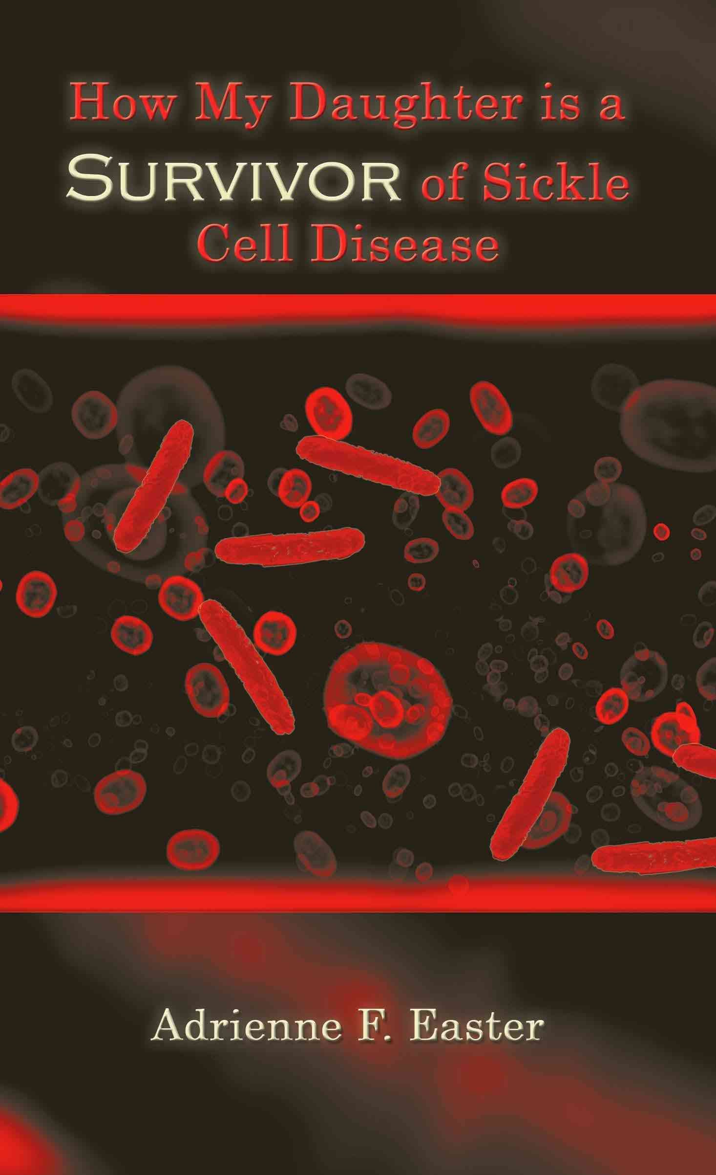 How My Daughter is a Survivor of Sickle Cell Disease 9781434374516